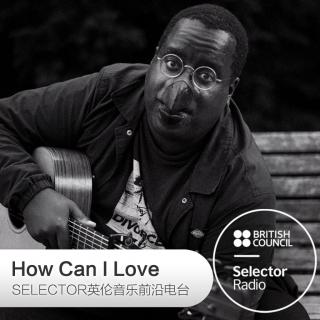 How Can I Love 英伦音乐前沿电台